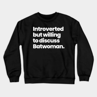 Introverted but willing to discuss Batwoman Crewneck Sweatshirt